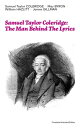 Samuel Taylor Coleridge: The Man Behind The Lyrics (Complete Illustrated Edition) Autobiographical Works (Memoirs, Complete Letters, Literary Introspection, Thoughts and Notes on Poetry); Including Extensive Biographies and Studies on S.
