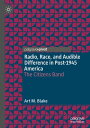 Radio, Race, and Audible Difference in Post-1945 America The Citizens Band【電子書籍】 Art M. Blake