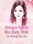 Always Spoils His Baby Wife Volume 6Żҽҡ[ Ya ShengJiuJie ]