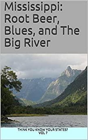 Mississippi: Root Beer, Blues, and The Big River Think You Know Your States , 7【電子書籍】 Chelsea Falin
