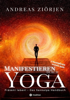 Manifestieren durch Yoga - Wie man mittels Meditation erfolgreich Ziele erreicht Die kraftvollen Manifestationsb?cher 