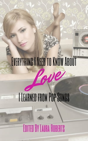ŷKoboŻҽҥȥ㤨Everything I Need to Know About Love I Learned from Pop SongsŻҽҡ[ Laura Roberts ]פβǤʤ326ߤˤʤޤ