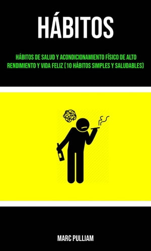 ŷKoboŻҽҥȥ㤨H?bitos : H?bitos De Salud Y Acondicionamiento F?sico De Alto Rendimiento Y Vida Feliz (10 H?bitos Simples Y SaludablesŻҽҡ[ Marc Pulliam ]פβǤʤ363ߤˤʤޤ