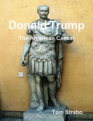 Donald Trump: The American Caesar