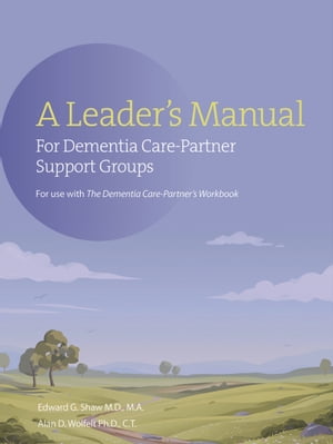 The A Leader's Manual for Demential Care-Partner Support Groups