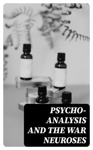 Psycho-Analysis and the War Neuroses