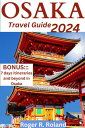 Osaka Travel Guide 2024 Planning Your Perfect Japan 039 s Culinary Capital: Accommodation Options, Budgeting Tips, and Personalized Itineraries and Day Trip Recommendations for Every Traveler”【電子書籍】 Roger R. Roland