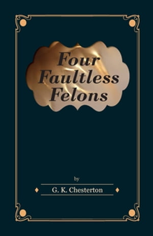 Four Faultless Felons【電子書籍】 G. K. Chesterton