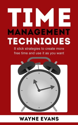 Time Management Techniques: 8 slick strategies to create more free time and use it as you want and end procrastination.
