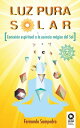 Luz Pura Solar Conexi n espiritual a la esencia m gica del Sol【電子書籍】 Fernando Sampedro Redondo