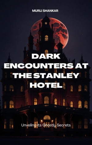 ŷKoboŻҽҥȥ㤨Dark Encounters at Stanley Hotel: Unveiling It's Ghostly SecretsŻҽҡ[ Murli Shankar ]פβǤʤ950ߤˤʤޤ