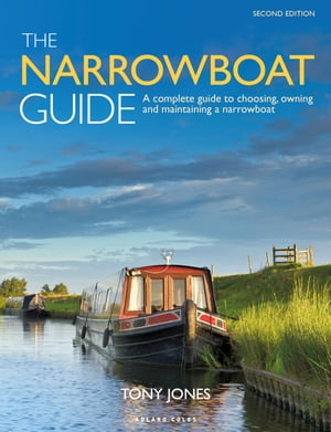 The Narrowboat Guide 2nd edition A complete guide to choosing, owning and maintaining a narrowboat【電子書籍】[ Mr Tony Jones ]