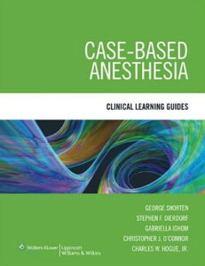 Case-Based Anesthesia Clinical Learning Guides【電子書籍】[ George Shorten ]