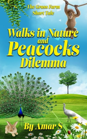 Walks In Nature And Peacocks DilemmaŻҽҡ[ Amar S ]