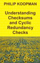 Understanding Checksums and Cyclic Redundancy Checks