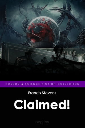 Claimed!【電子書籍】[ Francis Stevens ]