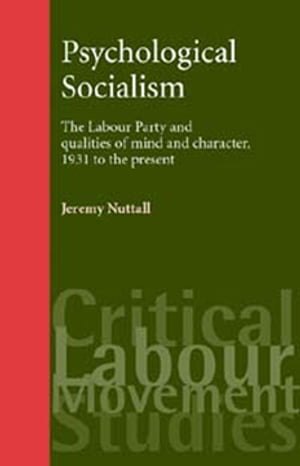 Psychological socialism The Labour Party and qualities of mind and character, 1931 to the present