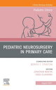 Pediatric Neurosurgery in Primary Care, An Issue of Pediatric Clinics of North America, Ebook Pediatric Neurosurgery in Primary Care, An Issue of Pediatric Clinics of North America, Ebook【電子書籍】