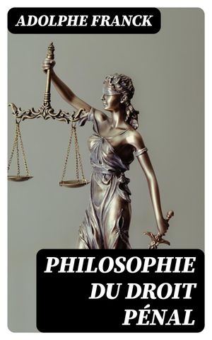 Philosophie du droit p?nalŻҽҡ[ Adolphe Franck ]