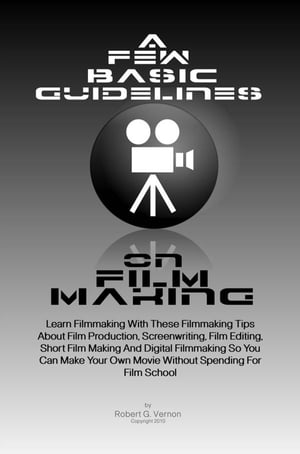 A Few Basic Guidelines On Film Making