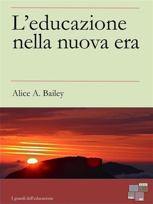 L'Educazione nella Nuova Era【電子書籍】[ Alice A. Bailey ]