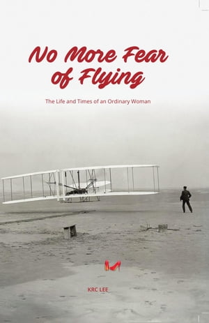 No More Fear of Flying【電子書籍】[ KRC Lee ]