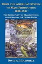 From the American System to Mass Production, 1800-1932 The Development of Manufacturing Technology in the United States【電子書籍】 David Hounshell