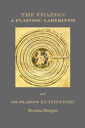 The Phaedo: A Platonic Labyrinth and On Plato’s Euthyphro New Edition【電子書籍】[ Ronna Burger ]