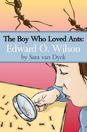 The Boy Who Loved Ants: Edward O.Wilson【電子