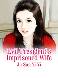 Evil President’s Imprisoned Wife Volume 1