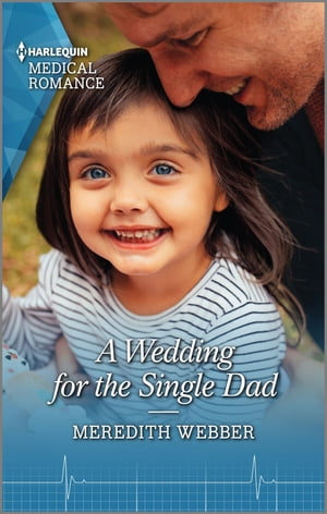 A Wedding for the Single Dad Fall in love with this single dad romance!【電子書籍】[ Meredith Webber ]