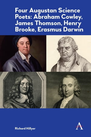 Four Augustan Science Poets: Abraham Cowley, James Thomson, Henry Brooke, Erasmus DarwinŻҽҡ[ Richard Hillyer ]