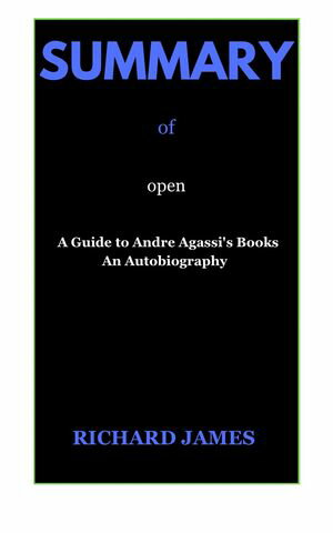 A SUMMARY OF OPEN A Guide to Andre Agassi's Books 