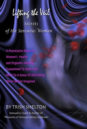 Lifting the Veil, Secrets of the Sensuous Woman