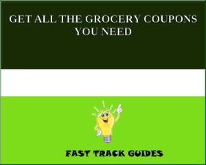 GET ALL THE GROCERY COUPONS YOU NEED