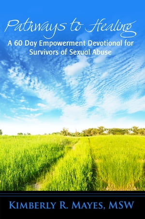 Pathways to Healing: A 60 Day Empowerment Devotional for Survivors of Sexual Abuse