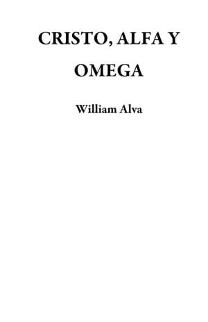 CRISTO, ALFA Y OMEGA【電子書籍】[ William 