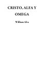 CRISTO, ALFA Y OMEGA【電子書籍】[ William 