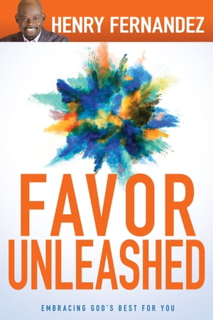 Favor Unleashed Embracing God's Best for You