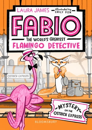 Fabio The World's Greatest Flamingo Detective: Mystery on the Ostrich Express【電子書籍】[ Laura James ]