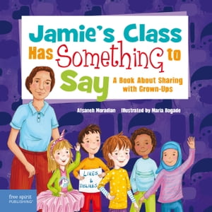 Jamies Class Has Something to Say: A Book About Sharing with Grown-UpsŻҽҡ[ Afsaneh Moradian ]