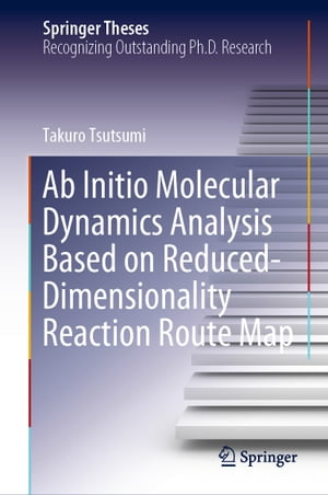 Ab Initio Molecular Dynamics Analysis Based on Reduced-Dimensionality Reaction Route Map【電子書籍】[ Takuro Tsutsumi ]