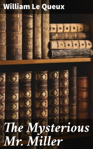 ŷKoboŻҽҥȥ㤨The Mysterious Mr. Miller Espionage and Suspense in the Early 20th CenturyŻҽҡ[ William Le Queux ]פβǤʤ150ߤˤʤޤ