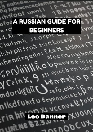 A Russian Guide for Beginners【電子書籍】[ Leo Danner ]