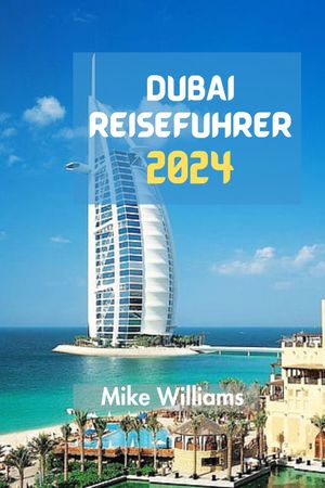 DUBAI REISEFÜHRER 2024