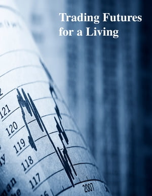 Trading Futures for a Living【電子書籍】[ V.T. ]