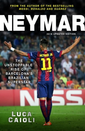 ŷKoboŻҽҥȥ㤨Neymar ? 2016 Updated Edition The Unstoppable Rise of Barcelona's Brazilian SuperstarŻҽҡ[ Luca Caioli ]פβǤʤ800ߤˤʤޤ