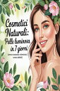 Cosmetici naturali: pelle luminosa in 7 giorni (senza sostanze chimiche, senza d...