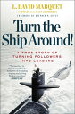 Turn the Ship Around A True Story of Turning Followers into Leaders【電子書籍】 L. David Marquet