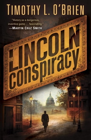The Lincoln Conspiracy A Novel【電子書籍】[ Timothy L. O'Brien ]